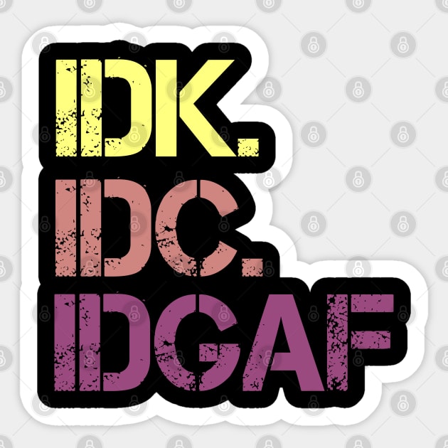 Idk Idc Idgaf - I Don't Know I Don't Care T-Shirt Idk Idc Idgaf - I Don't Know I Don't Care T-Shirt