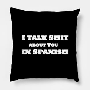 I Talk Shit About You In Spanish T-Shirt Sweater Hoodie Phone Case Coffee Mug Tablet Case Tee Birthday Gift Pillow