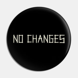 No Changes Pin