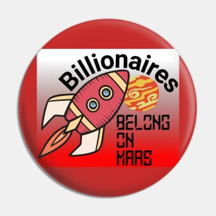 Billionaires Belong On Mars! Pin