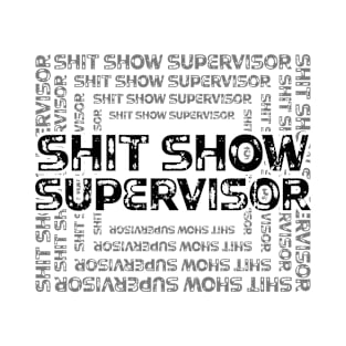 Shit Show Supervisor - sarcastic gift idea T-Shirt