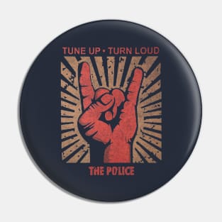 Tune up . Turn loud The Police Pin