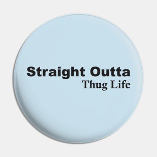 Straight Outta Thug Life Pin