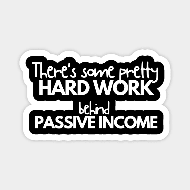 Hard work behind passive income Magnet by Stock & Style