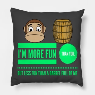 I'm More Fun Than You But Less Fun Than A Barrel Of Me Pillow