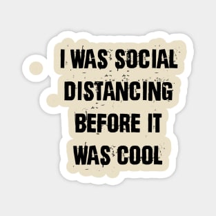 I was social distancing before it was cool Magnet