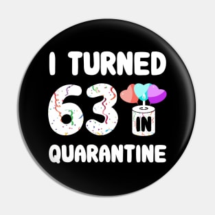 I Turned 63 In Quarantine Pin