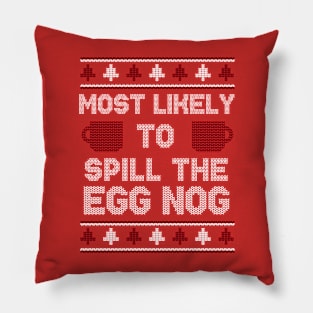 Most Likely to Spill the Egg Nog // Funny Ugly Christmas Sweater Pillow