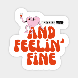 Drinking wine and feelin fine Magnet