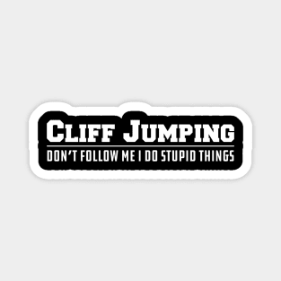 Cliff Jumping Don't follow me I do stupid Things Magnet