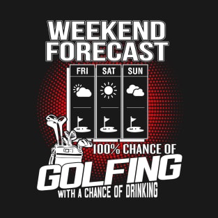 Weekend forecast Golfing with a chance of drinking T-Shirt