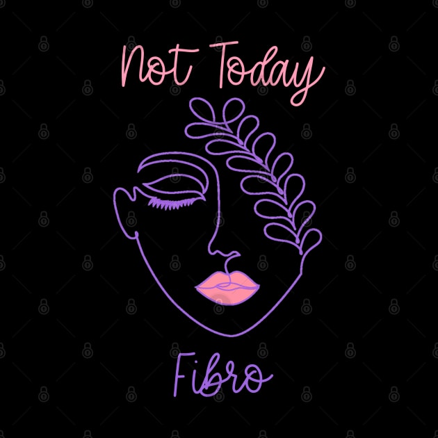 Not Today Fibro - Line Art Fibromyalgia CFS FMS Spoonie Warrior by AmbersDesignsCo