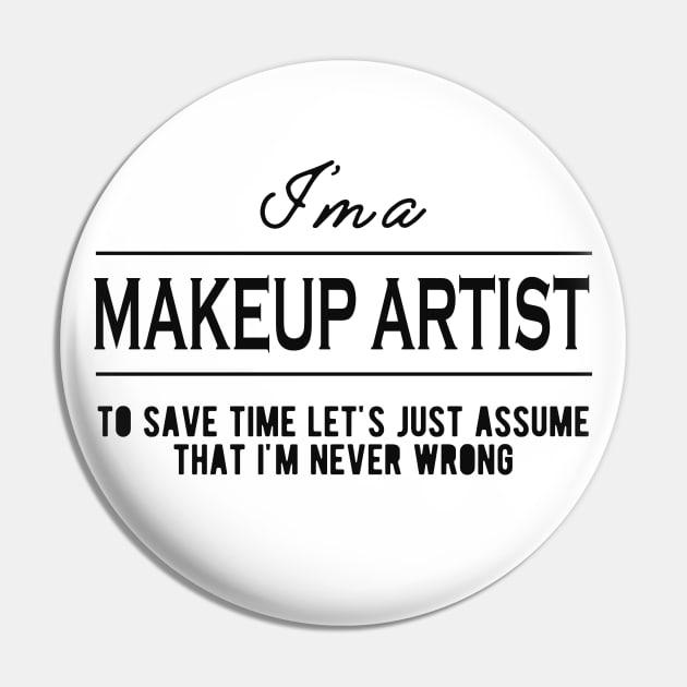 Makeup Artist - Let's just assume that I'm never wrong Pin by KC Happy Shop