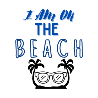 i am on the beach summer t shirt design T-Shirt