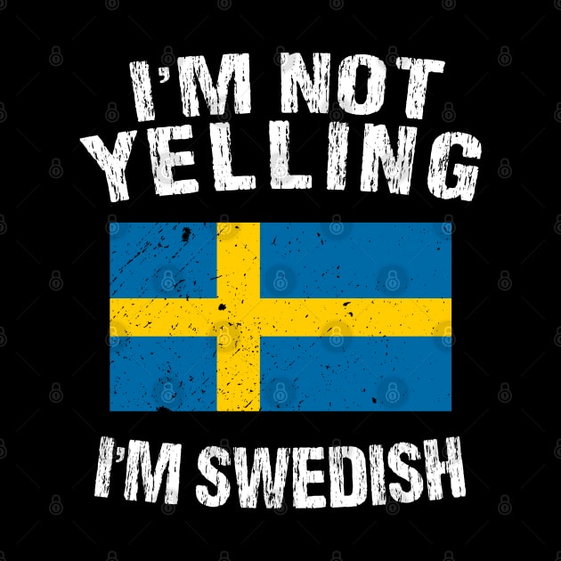 I'm Not Yelling I'm Swedish by TShirtWaffle1