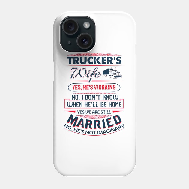 Funny Trucker's Wife Yes He Is Working We Are Still Married Phone Case by Benko Clarence