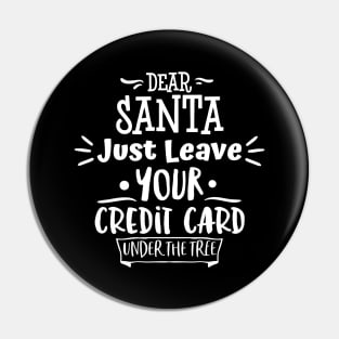 Dear Santa Leave Your Credit Card Under The Tree. Pin