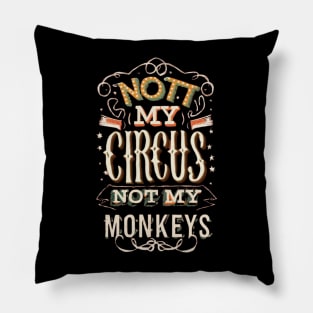 Not My Circus Not My Monkeys funny sarcastic messages sayings and quotes Pillow