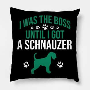 I was  the boss until I got a schnauzer Pillow