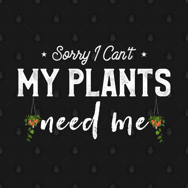 Sorry I Can't My Plants Need Me Funny Gardener Botanist by kaza191