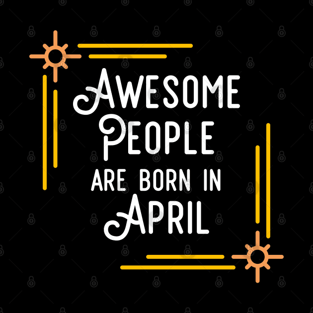 Awesome People Are Born In April (White Text, Framed) by inotyler