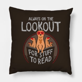 Always on the Lookout for Stuff to Read - Meerkats Pillow