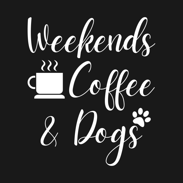 weekends coffee and dogs t shirt
