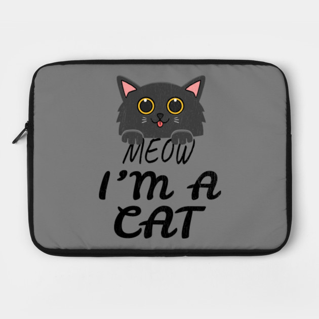 Meow I M A Cat Meow I Am A Cat Laptop Case Teepublic