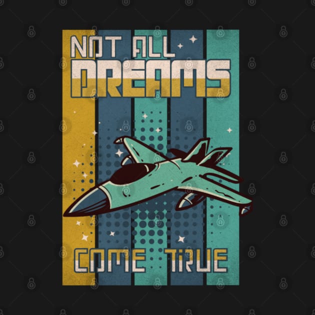 Not All Dreams Come True Fighter Jet by Gaming Galaxy Shirts 