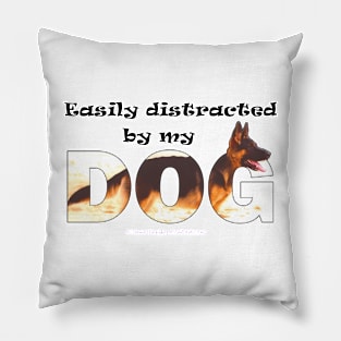 Easily distracted by my dog - german shepherd oil painting word art Pillow