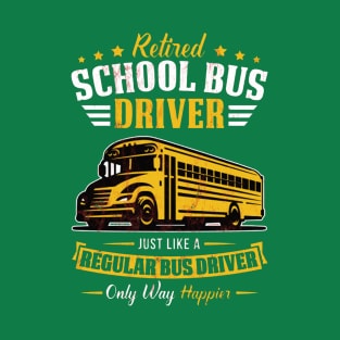 Funny Retired School Bus Driver Gift Only Way Happier T-Shirt