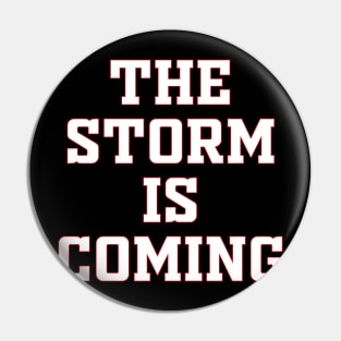 THE STORM IS COMING Pin