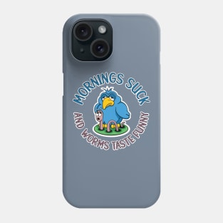 Mornings suck and worms taste funny, tired early bird Phone Case