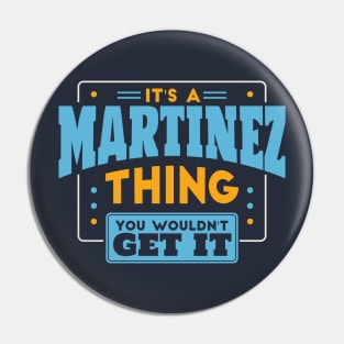 It's a Martinez Thing, You Wouldn't Get It // Martinez Family Last Name Pin