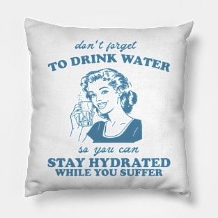 Stay Hydrated While You Suffer Retro Tshirt, Vintage 2000s Shirt, 90s Gag Shirt Pillow