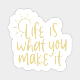 life is what you make it Magnet