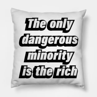 The only dangerous minority is the rich Pillow