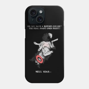 Oh you have a border collie? - white Phone Case