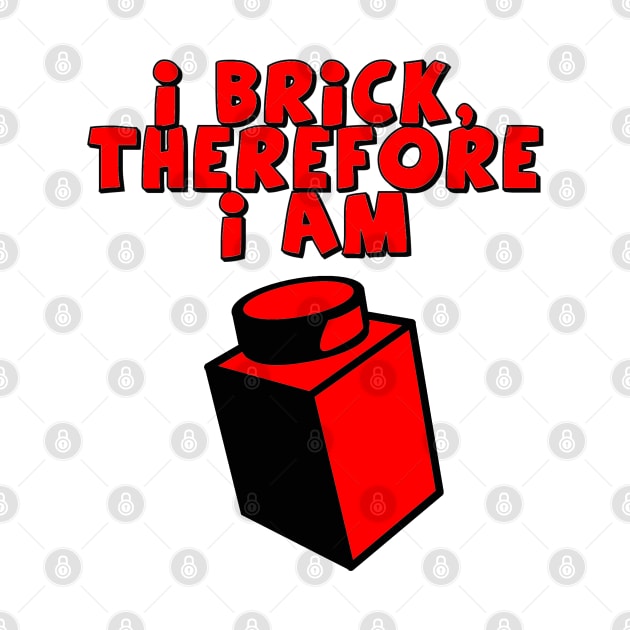 I Brick, Therefore I am by ChilleeW