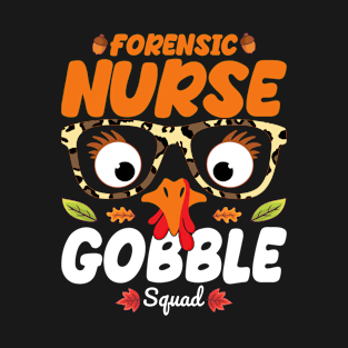 Forensic Nurse Gobble Squad Nursing Lover Turkey Thanksgiving Funny Nurse T-Shirt