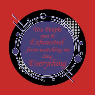 You People Must Be Exhausted T-Shirt