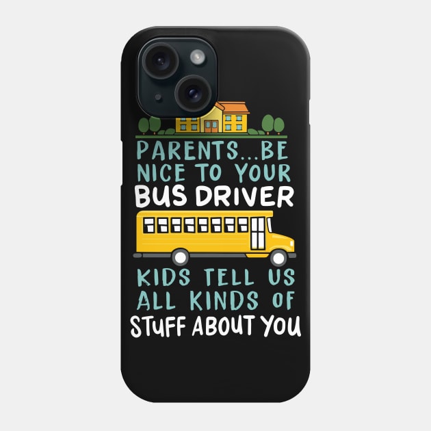 Parents Be Nice To Your Bus Driver Kids Tell Us All Kinds Of Stuff About You Phone Case by maxdax