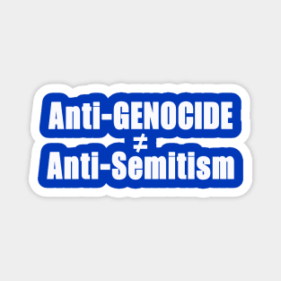 Anti-GENOCIDE ≠ Anti-Semitism - White - Back Magnet