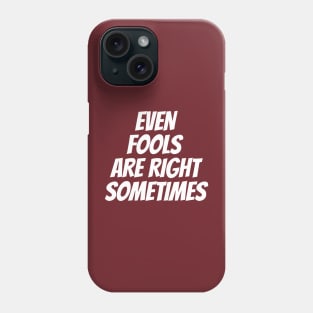 Funny April Fools Day Quote Even Fools Are Right Sometimes Phone Case