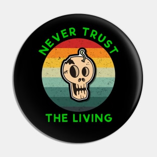 Vintage Never trust the living Green Pin