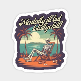 mentally ill but totally chill, skeleton on the beach, gift present ideas Magnet