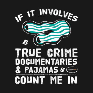 Pajamas & True Crime Documentaries T-Shirt