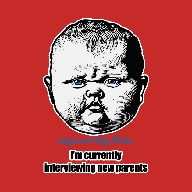 I am currently interviewing new parents - sarcastic baby phrase by Dark Enough 