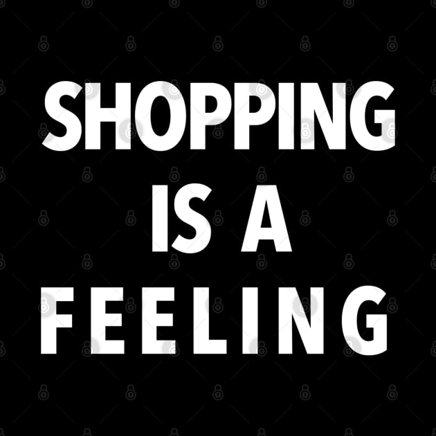 SHOPPING IS A FEELING by TeeShawn