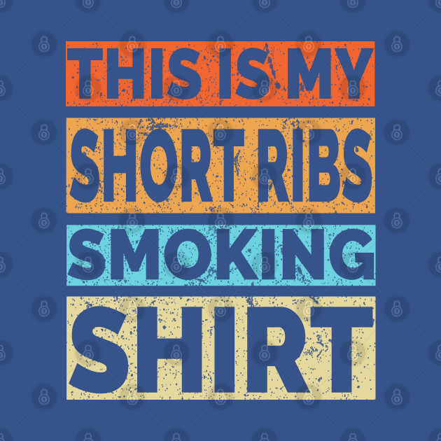 Discover This is my Beef Short Ribs Smoking Shirt - Meat Smoking - T-Shirt